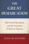 Rafe Blaufarb: The Great Demarcation: The French Revolution and the Invention of Modern Property, Buch