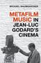 Michael Baumgartner: Metafilm Music in Jean-Luc Godard's Cinema, Buch