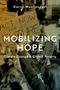 Darrel Moellendorf (Professor of International Political Theory and Professor of Philosophy, Professor of International Political Theory and Professor of Philosophy, Goethe Universitat Frankfurt): Mobilizing Hope, Buch
