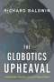 Richard Baldwin: The Globotics Upheaval, Buch
