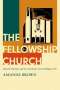 Amanda Brown: The Fellowship Church: Howard Thurman and the Twentieth-Century Religious Left, Buch