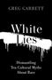 "White Lies: Dismantling Ten Cultural Myths About Race" von Greg Garrett. Schwarzer Hintergrund, weiße Schrift.