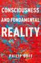 Text: "CONSCIOUSNESS AND FUNDAMENTAL REALITY Philip Goff." Bunte abstrakte Farbkombination aus Rot, Blau und Orange.