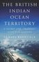 "THE BRITISH INDIAN OCEAN TERRITORY: A SECRET AND STRATEGIC COLD WAR HISTORY. SAMUEL BASHFIELD." Insel in einem blauen Ozean., Buch