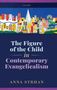 Anna Strhan: Figure of the Child in Contemporary Evangelicalism, Buch