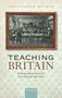 Christopher Bischof: Teaching Britain: Elementary Teachers and the State of the Everyday, 1846-1906, Buch