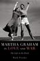 Mark Franko: Martha Graham in Love and War, Buch