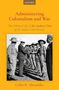 Colin R. Alexander: Administering Colonialism and War: The Political Life of Sir Andrew Clow of the Indian Civil Service, Buch