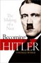 Thomas Weber (Professor of History and International Affairs, University of Aberdeen): Becoming Hitler, Buch