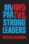 "DIVIDED PARTIES, STRONG LEADERS" in blau und rot. Darunter "RUTH BLOCH RUBIN". Schwarzer Hintergrund., Buch