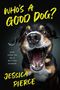 Text: "WHO'S A GOOD DOG? AND HOW TO BE A BETTER HUMAN. JESSICA PIERCE." Ein Hund mit offenem Maul und fröhlichem Ausdruck.