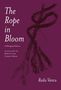 "The Rope in Bloom", zweisprachige Ausgabe. Übersetzt von Paula & Cyrus Console-Șoican. Radu Vancu. Illustration: ein Seil., Buch