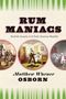 "RUM MANIACS, Alcoholic Insanity in the Early American Republic" von Matthew Warner Osborn. Drei historische Illustrationen., Buch