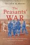 "COLLEEN M. MOORE The Peasants' WAR. Russlands Heimatfront im Ersten Weltkrieg und das Ende der Autokratie." Historisches Foto von Bauern., Buch