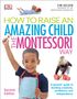 Tim Seldin: How To Raise An Amazing Child the Montessori Way, 2nd Edition, Buch