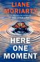 Liane Moriarty: Here One Moment, Buch