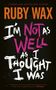 Ruby Wax: I'm Not as Well as I Thought I Was, Buch