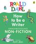 "ROALD DAHL" in bunten Buchstaben ist oben. Darunter: "How to Be a Writer. SWASHBOGGLING NON-FICTION". Illustrationen: Figuren und Tiere., Buch
