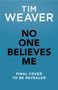 Text: "TIM WEAVER NO ONE BELIEVES ME FINAL COVER TO BE REVEALED." Blauer Hintergrund, schlichtes Design., Buch