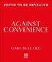 Text: "Cover to be revealed", "Against Convenience", "Gabe Bullard", DK [RED]-Logo. Roter Hintergrund.