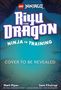 Oben: "LEGO NINJAGO". Groß: "RIYU THE DRAGON". Kleiner Bogen: "NINJA IN TRAINING". Unten: "COVER TO BE REVEALED".