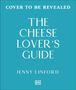 "COVER TO BE REVEALED. THE CHEESE LOVER'S GUIDE. JENNY LINFORD. DK Logo unten."