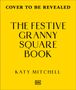 „COVER TO BE REVEALED. THE FESTIVE GRANNY SQUARE BOOK. KATY MITCHELL.” Gelber Hintergrund, DK-Logo unten.