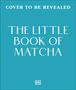 "Cover to be revealed. The Little Book of Matcha: 40 Ways to Celebrate the Iconic Drink." Auf blauem Hintergrund.