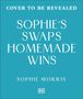Text: "COVER TO BE REVEALED, SOPHIE'S SWAPS HOMEMADE WINS, SOPHIE MORRIS". Türkisfarbener Hintergrund. DK-Logo unten.