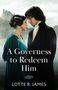 Lotte R. James: A Governess To Redeem Him, Buch