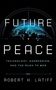 Robert H. Latiff: Future Peace, Buch