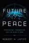 "Future Peace: Technology, Aggression, and the Rush to War" von Robert H. Latiff. Sci-Fi-Design mit einem Globus., Buch