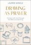 "Drawing as Prayer: Connect with God through the Bible and sketching." Oben Name der Autorin. Darunter Zeichnungen: Kompass, Vogelkäfig., Buch