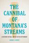 "The Cannibal of Montana's Streams" ist der Titel eines Buchs. Darunter steht: "A history of bull trout in the Bitterroot"., Buch