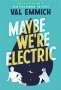 Val Emmich: Maybe We're Electric, Buch