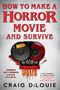 Craig Dilouie: How to Make a Horror Movie and Survive, Buch