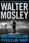 Walter Mosley: Mosley, W: Been Wrong So Long It Feels Like Right, Buch