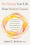 James C Jackson: Reclaiming Your Life from Medical Trauma, Buch