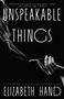 Text: "UNSPEAKABLE THINGS", "A NOVEL", "COVER TO COME", "Elizabeth Hand". Schwarzer Hintergrund, rotes Feld.
