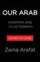 Text: "OUR ARAB," "DIASPORA AND ITS AFTERMATH," "COVER TO COME," "Zaina Arafat." Schwarzer Hintergrund, schlichtes Design., Buch