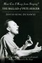David King Dunaway: How Can I Keep from Singing?: The Ballad of Pete Seeger, Buch