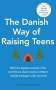 Iben Dissing Sandahl: The Danish Way of Raising Teens, Buch