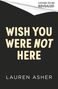 Text oben: "Cover To Be Revealed". Text mittig: "WISH YOU WERE NOT HERE". Unten: "LAUREN ASHER". Schwarzer Hintergrund., Buch