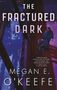 Megan E. O'Keefe: The Fractured Dark, Buch