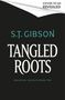 Oben: "Cover to be revealed". In der Mitte: "S.T. Gibson". Groß: "Tangled Roots". Unten: "Unearthly Delights Book Two".