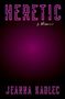 Jeanna Kadlec: Heretic, Buch