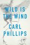 Carl Phillips: Wild Is the Wind, Buch