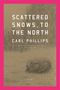 Carl Phillips: Scattered Snows, to the North, Buch