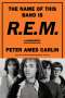 Peter Ames Carlin: The Name of This Band Is R.E.M., Buch