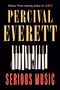 Text: Pulitzer Prize–winning author of JAMES. PERCIVAL EVERETT. A NOVEL. SERIOUS MUSIC. Illustration: Klaviertasten mit Figur., Buch
